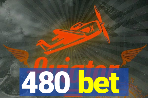 480 bet